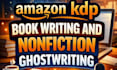 provide amazon kdp book writing and nonfiction ghostwriting