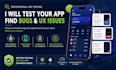 test your app for bugs, UX issues and user flow problems