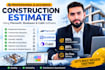 give you construction estimate by using planswift, bluebeam and cubit software