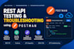 troubleshoot your rest API and integration issues using postman