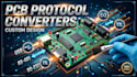 design custom pcb layout for rs485, rs232, usb, i2c,ttl, and protocol convert