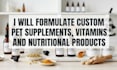 formulate custom pet supplements, vitamins and nutritional products