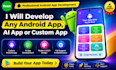 develop any android mobile app, ai app, or custom app