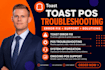 toast pos troubleshooting error fix restaurant pos support