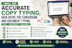 do accurate copy typing, data entry, PDF conversion and document typing