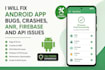 fix android app bugs, crashes, anr, firebase and API issues
