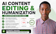 rewrite and humanize ai content, edit, proofread