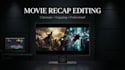 edit engaging movie recap videos