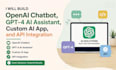 build openai chatbot, gpt 4 ai assistant, custom ai app, and API integration