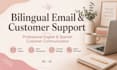 provide bilingual email and customer support