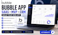 build bubble app, bubble website, saas mvp and CRM web app