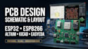 design pcb schematics and layouts using altium kicad easyeda esp32 esp8266