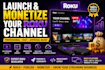 create , fix, setup,  customize and publish your roku channel for monetization