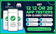 provide 12 testers for google play closed testing and android app testing