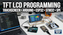 program tft lcd touchscreen, arduino, esp32, stm32, spi and display drivers