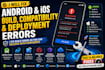 fix android ios app build, compatibility and deployment errors