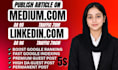 write and publish article on linkedin,com and medium,com premium guest post