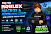 create custom roblox macros, automation scripts, web games and roblox coding