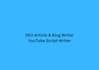 be your expert SEO content writer and youtube script writer