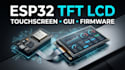 develop esp32 tft lcd display, touchscreen and gui firmware