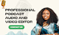 fully edit your podcast, podcast trailer,repurpose your long form video to reels