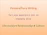 write an engaging personal story based on your experience