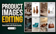 do professional product image editing and lifestyle edits