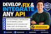 develop, fix and integrate any API