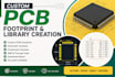 create custom pcb footprints, schematic symbols  and component libraries