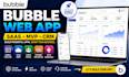 build bubble webapp, saas mvp, CRM and responsive bubble website