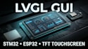 develop lvgl gui for stm32 esp32 tft lcd touchscreen display