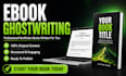ghostwrite a professional ebook or nonfiction book