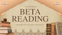 beta read your novel and provide honest feedback