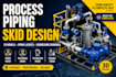 design piping skids, pump skids and process equipment