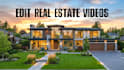 edit real estate videos