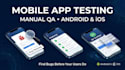 manually test your mobile app on android and ios