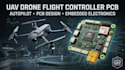 design uav drone flight controller pcb, autopilot and embedded electronics