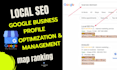 do local SEO, optimize and manage your google business profile and local service