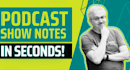 write professional SEO podcast show notes and summaries