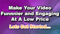 make your video more engaging and funny at a low cost