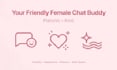 be your female text chat buddy for platonic friendly conversation