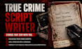 write true crime documentary scripts youtube video scriptwriting podcast script