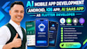 do ai mobile app development, android, IOS app, ai saas app as flutter developer