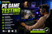 test your PC game and provide detailed gameplay feedback