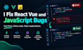 fix your react or vue bugs and javascript errors