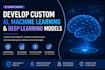 develop custom ai, machine learning and deep learning models