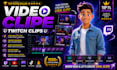 twitch clips stream highlights video editing