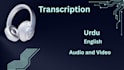 do transcription of urdu and english audio or video