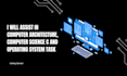 assist in computer architecture, computer science c and operating system task