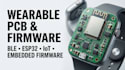 design smart wearable pcb, ble, esp32, iot and embedded firmware